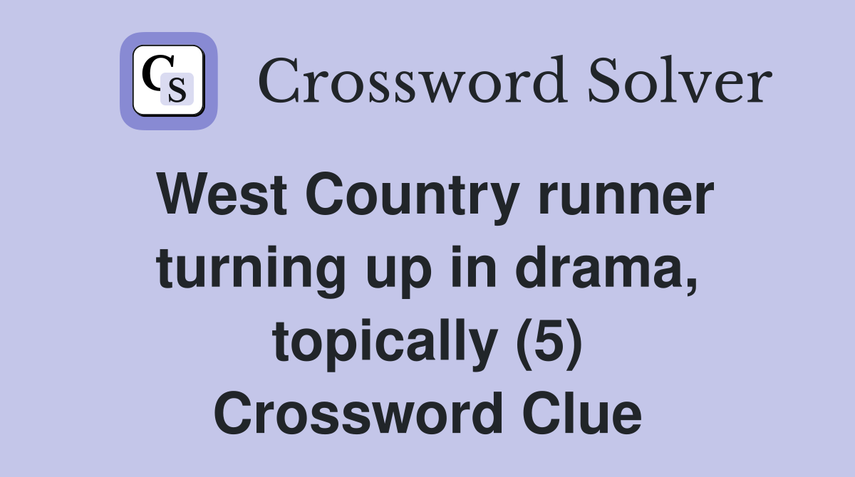 West Country runner turning up in drama, topically (5) Crossword Clue